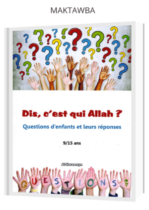 Dis, c'est qui Allah ? Questions d'enfants et leurs réponses 9-15 ans Edition Al Haramayn