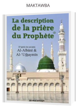 La description de la prière du prophète -  Al Albani & Al 'Uthaymin - Edition Al Haramayn